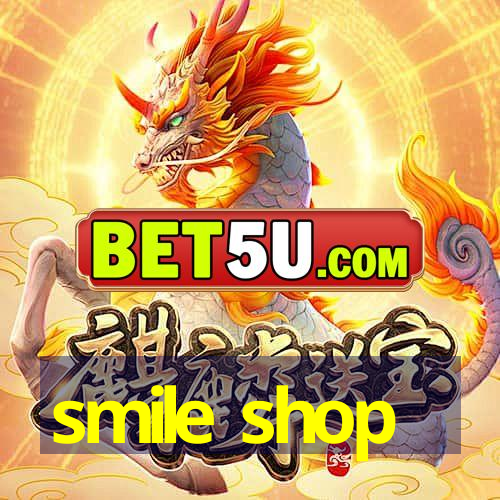 smile shop